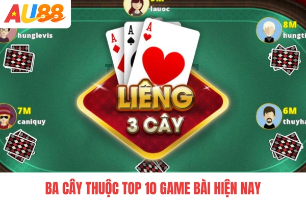 Ba cây thuộc top 10 game bài hiện nay Ba cây thuộc top 10 game bài hiện nay