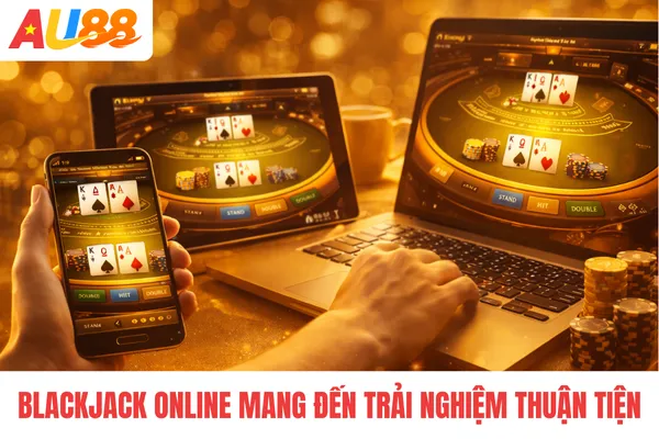 Blackjack online mang đến trải nghiệm thuận tiện Blackjack online mang đến trải nghiệm thuận tiện