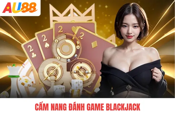 Cẩm nang đánh game blackjack Cẩm nang đánh game blackjack