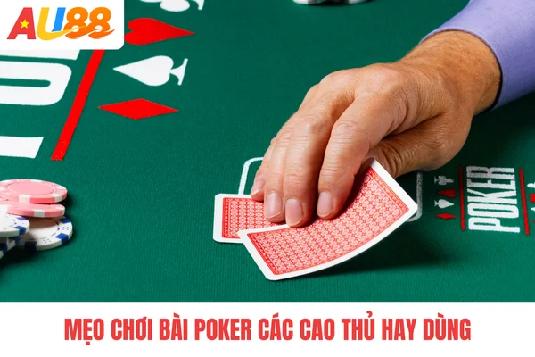 Mẹo chơi bài Poker các cao thủ hay dùng Mẹo chơi bài Poker các cao thủ hay dùng