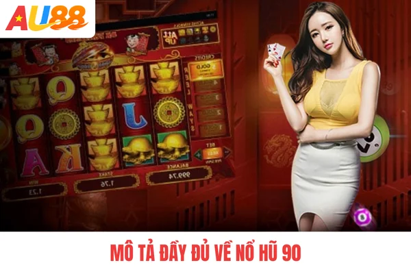 Mô tả đầy đủ về nổ hũ 90 Mô tả đầy đủ về nổ hũ 90