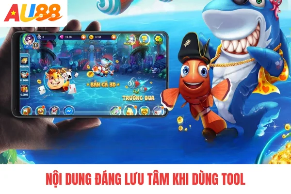 Nội dung đáng lưu tâm khi dùng tool Nội dung đáng lưu tâm khi dùng tool