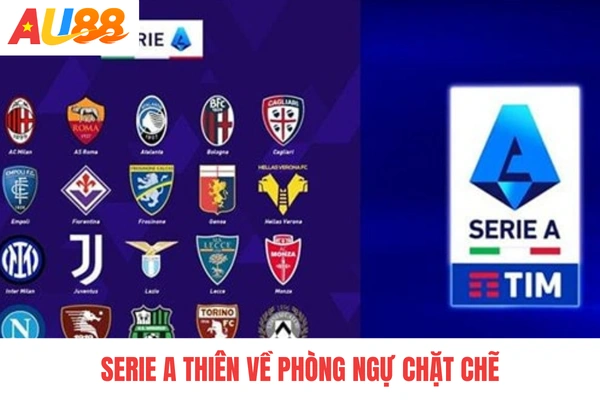 Serie A thiên về phòng ngự chặt chẽ Serie A thiên về phòng ngự chặt chẽ