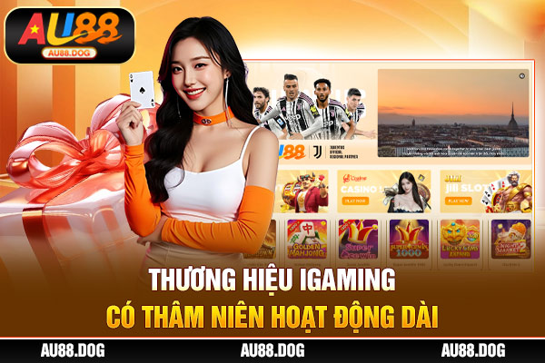 Thương hiệu iGaming có thâm niên hoạt động dài Thương hiệu iGaming có thâm niên hoạt động dài